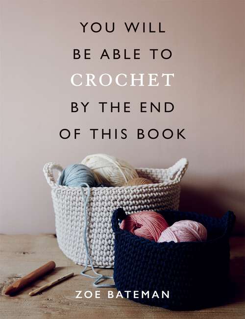 Book cover of You Will Be Able to Crochet by the End of This Book (You Will Be Able to)