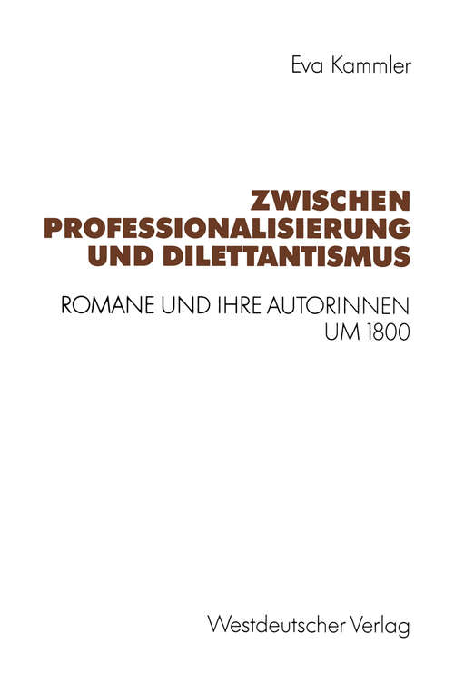 Book cover of Zwischen Professionalisierung und Dilettantismus: Romane und ihre Autorinnen um 1800 (1. Aufl. 1992) (Ift Basic Symposium Series)