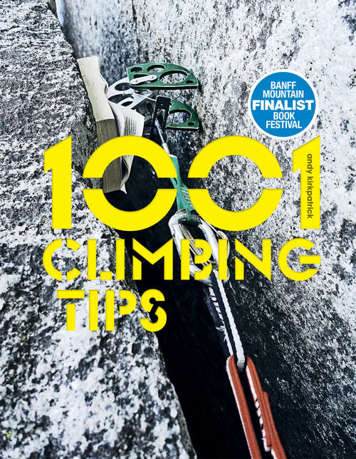 Book cover of 1001 Climbing Tips: The essential climbers' guide: from rock, ice and big-wall climbing to diet, training and mountain survival (1001 Tips #1)