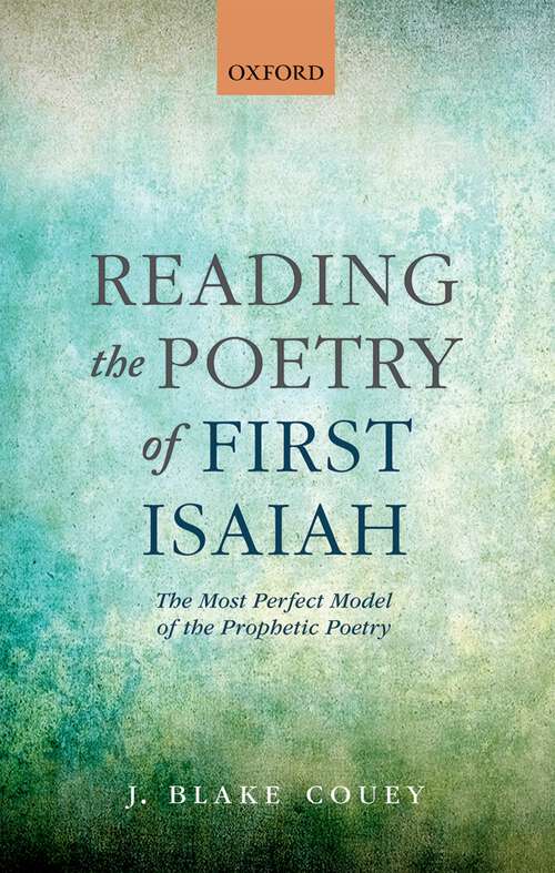 Book cover of Reading the Poetry of First Isaiah: The Most Perfect Model of the Prophetic Poetry