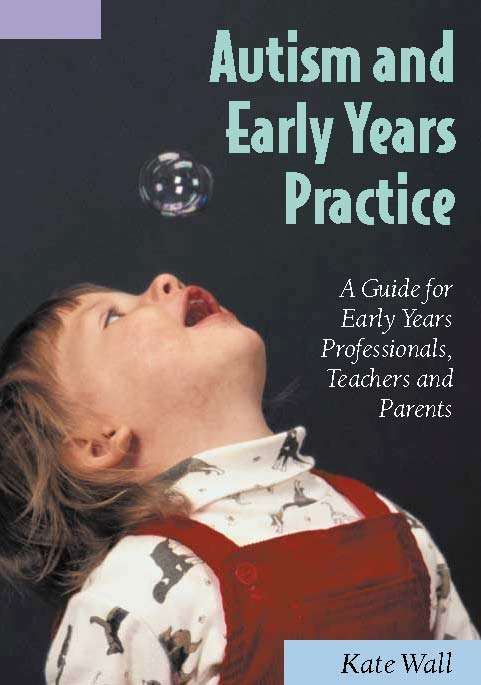 Book cover of Autism and Early Years Practice: A Guide for Early Years Professionals, Teachers and Parents (PDF)