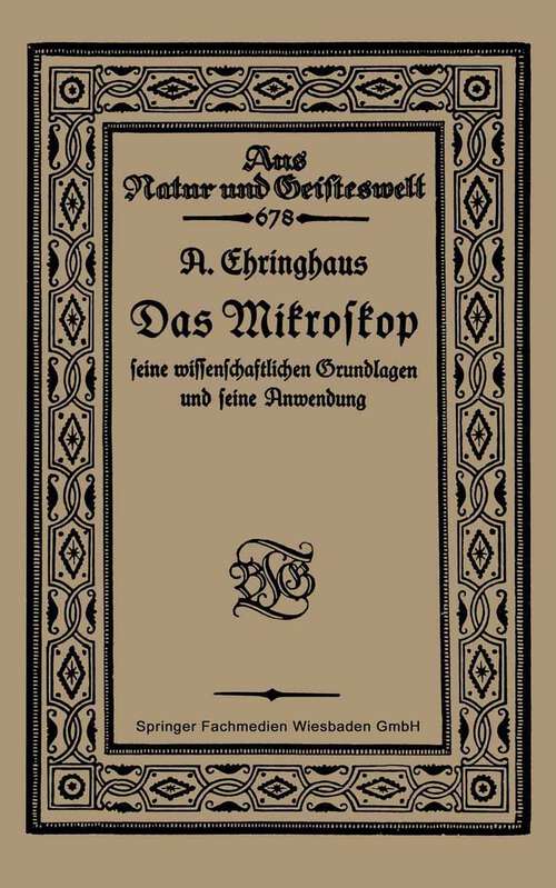 Book cover of Das Mikroskop seine wissenschaftlichen Grundlagen und seine Anwendung (1921) (Aus Natur und Geisteswelt)