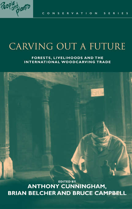 Book cover of Carving out a Future: "Forests, Livelihoods and the International Woodcarving Trade"