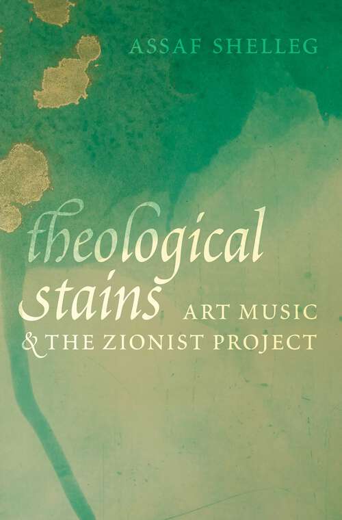Book cover of Theological Stains: Art Music and the Zionist Project