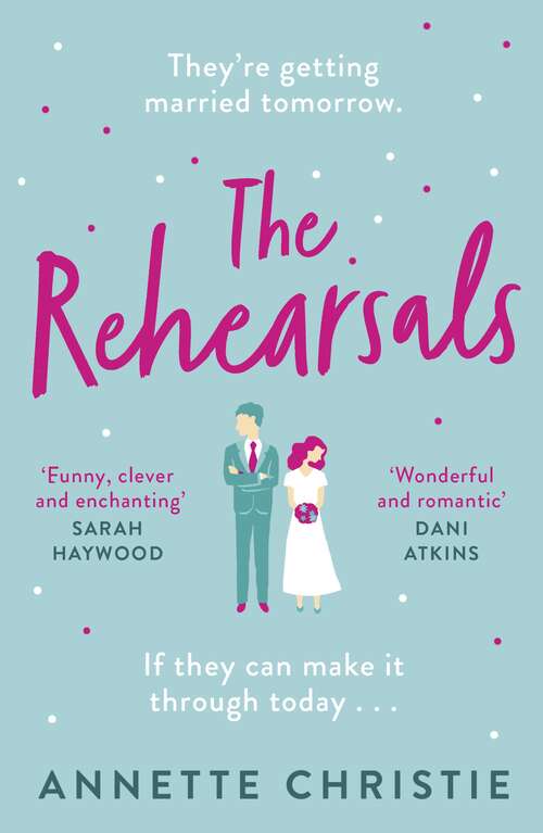 Book cover of The Rehearsals: An unforgettable romantic comedy for fans of Palm Springs and Groundhog Day