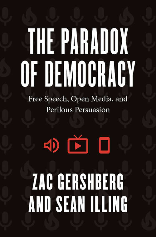 Book cover of The Paradox of Democracy: Free Speech, Open Media, and Perilous Persuasion