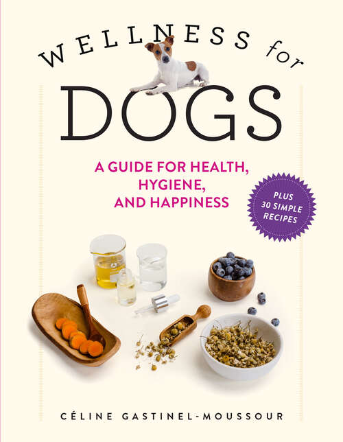 Book cover of Wellness for Dogs: A Guide for Health, Hygiene, and Happiness