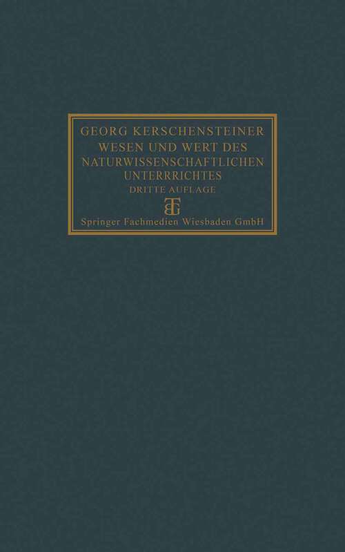 Book cover of Wesen und Wert des naturwissenschaftlichen Unterrichtes (3. Aufl. 1928)