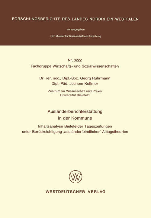 Book cover of Ausländerberichterstattung in der Kommune: Inhaltsanalyse Bielefelder Tageszeitungen unter Berücksichtigung ‘ausländerfeindlicher’ Alltagstheorien (1987) (Forschungsberichte des Landes Nordrhein-Westfalen #3222)