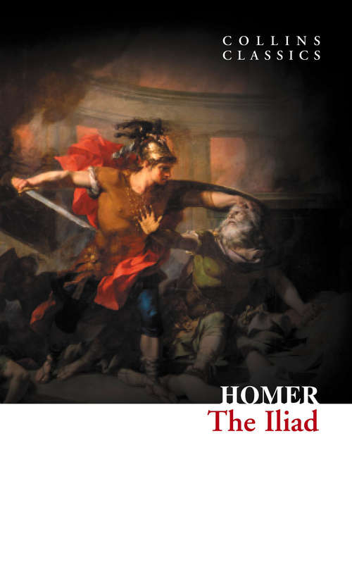 Book cover of The Iliad: Edited With Apparatus Criticus, Prolegomena, Notes And Appendices: Vol I. , Books I-xii (ePub edition) (Collins Classics)