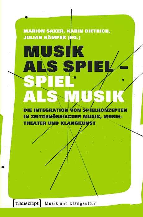 Book cover of Musik als Spiel - Spiel als Musik: Die Integration von Spielkonzepten in zeitgenössischer Musik, Musiktheater und Klangkunst (Musik und Klangkultur #40)
