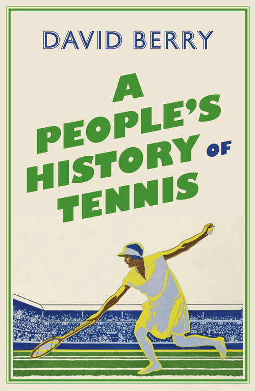 Book cover of A People's History of Tennis (People's History Ser.)