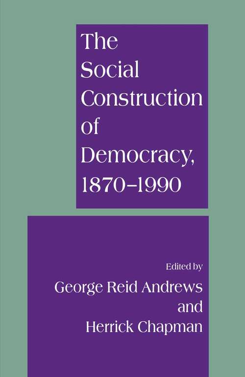 Book cover of The Social Construction of Democracy, 1870–1990 (1st ed. 1995)