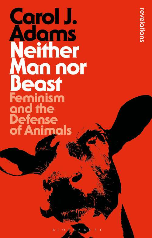 Book cover of Neither Man nor Beast: Feminism and the Defense of Animals (Bloomsbury Revelations)