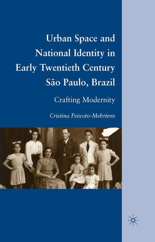 Book cover of Urban Space and National Identity in Early Twentieth Century São Paulo, Brazil: Crafting Modernity (2010)