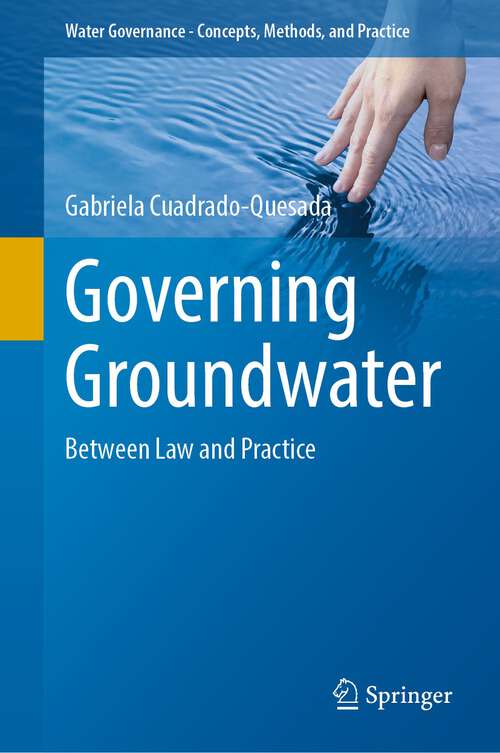 Book cover of Governing Groundwater: Between Law and Practice (1st ed. 2022) (Water Governance - Concepts, Methods, and Practice)