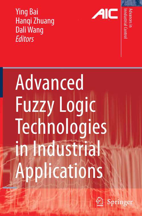 Book cover of Advanced Fuzzy Logic Technologies in Industrial Applications (2006) (Advances in Industrial Control)