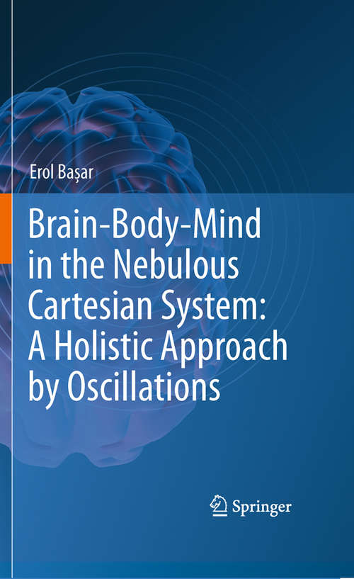 Book cover of Brain-Body-Mind in the Nebulous Cartesian System: A Holistic Approach by Oscillations (2011)