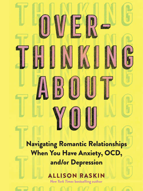 Book cover of Overthinking About You: Navigating Romantic Relationships When You Have Anxiety, OCD, and/or Depression