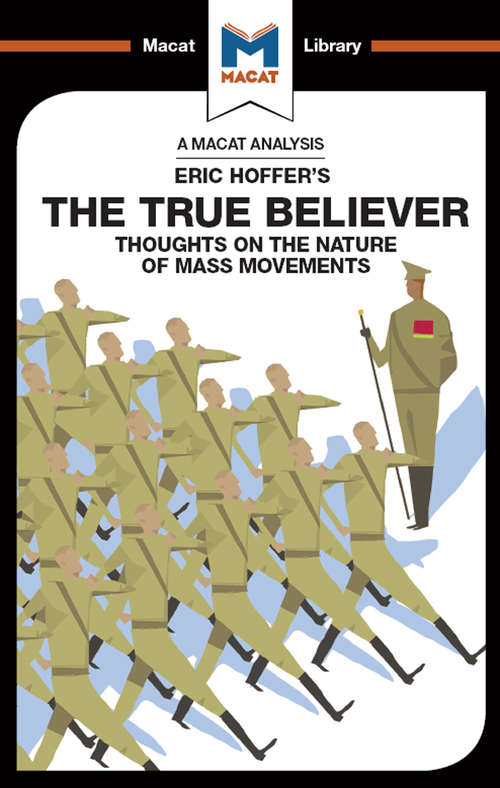Book cover of The True Believer: Thoughts on the Nature of Mass Movements (The Macat Library)