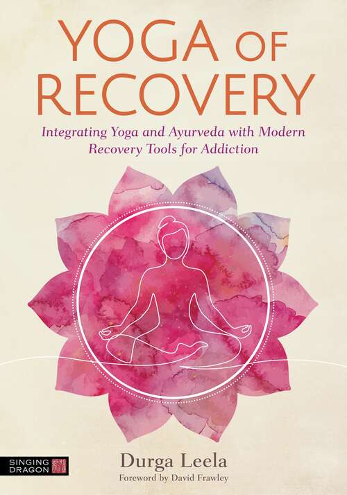 Book cover of Yoga of Recovery: Integrating Yoga and Ayurveda with Modern Recovery Tools for Addiction