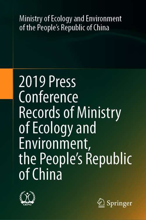 Book cover of 2019 Press Conference Records of Ministry of Ecology and Environment, the People’s Republic of China (1st ed. 2021)