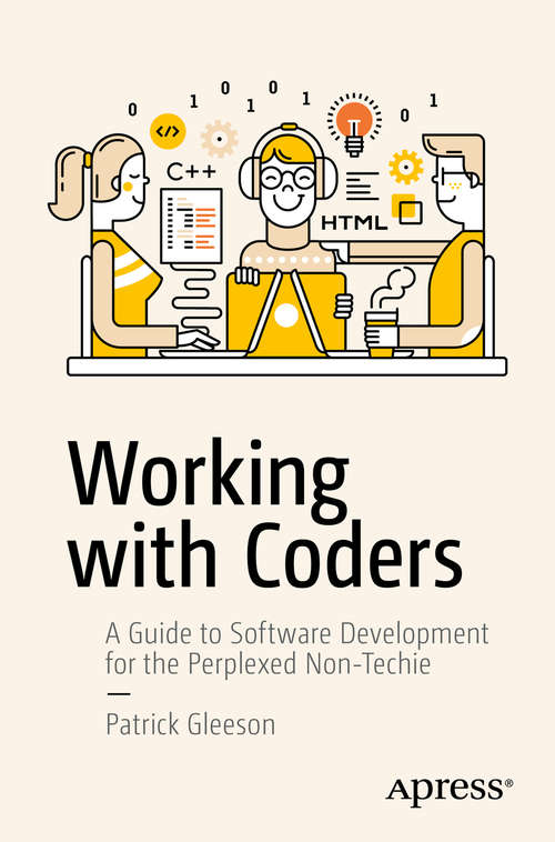 Book cover of Working with Coders: A Guide to Software Development for the Perplexed Non-Techie