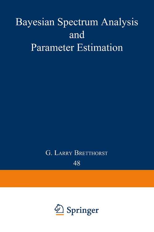 Book cover of Bayesian Spectrum Analysis and Parameter Estimation (1988) (Lecture Notes in Statistics #48)