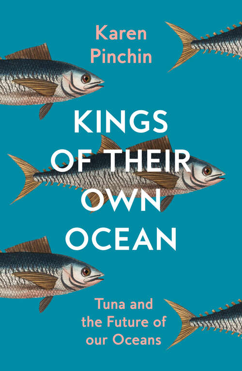 Book cover of Kings of Their Own Ocean: Tuna And The Future Of Our Oceans
