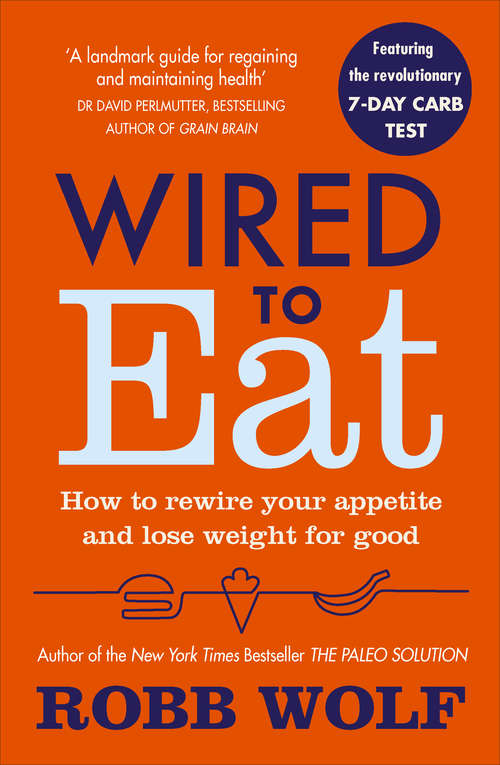Book cover of Wired to Eat: How to Rewire Your Appetite and Lose Weight for Good