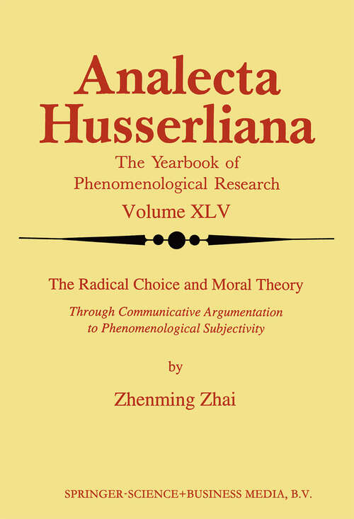Book cover of The Radical Choice and Moral Theory: Through Communicative Argumentation to Phenomenological Subjectivity (1994) (Analecta Husserliana #45)