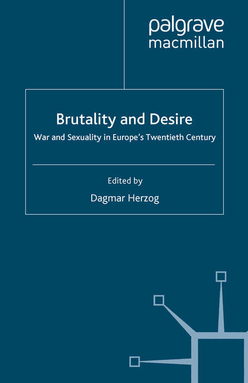 Book cover of Brutality and Desire: War and Sexuality in Europe's Twentieth Century (2009) (Genders and Sexualities in History)