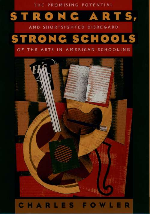 Book cover of Strong Arts, Strong Schools: The Promising Potential and Shortsighted Disregard of the Arts in American Schooling