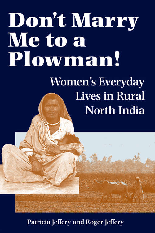 Book cover of Don't Marry Me To A Plowman!: Women's Everyday Lives In Rural North India