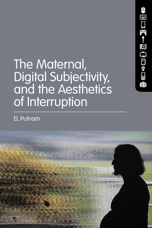 Book cover of The Maternal, Digital Subjectivity, and the Aesthetics of Interruption