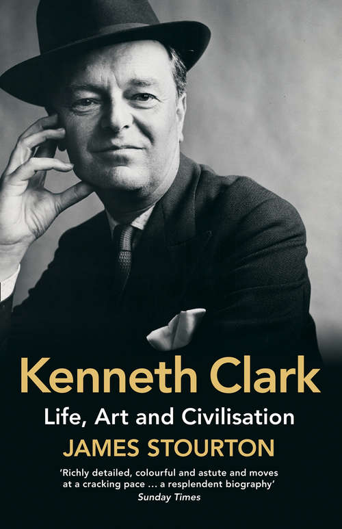 Book cover of Kenneth Clark: Life, Art And Civilisation (ePub edition)