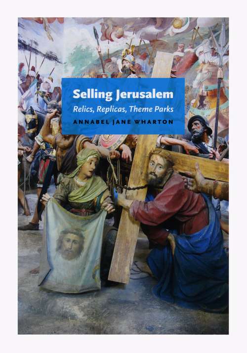 Book cover of Selling Jerusalem: Relics, Replicas, Theme Parks