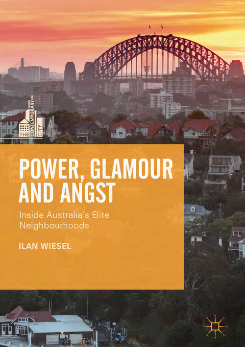 Book cover of Power, Glamour and Angst: Inside Australia's Elite Neighbourhoods (The Contemporary City)