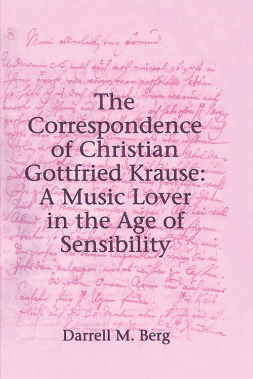 Book cover of The Correspondence of Christian Gottfried Krause: A Music Lover in the Age of Sensibility