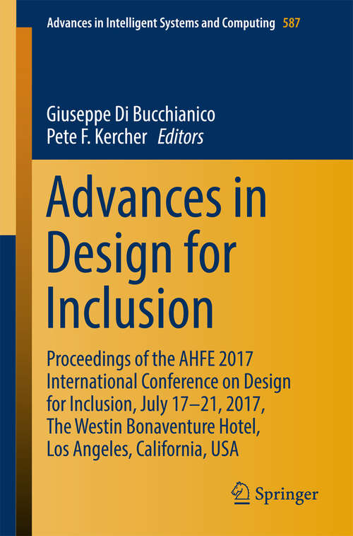 Book cover of Advances in Design for Inclusion: Proceedings of the AHFE 2017 International Conference on Design for Inclusion, July 17–21, 2017, The Westin Bonaventure Hotel, Los Angeles, California, USA (Advances in Intelligent Systems and Computing #587)