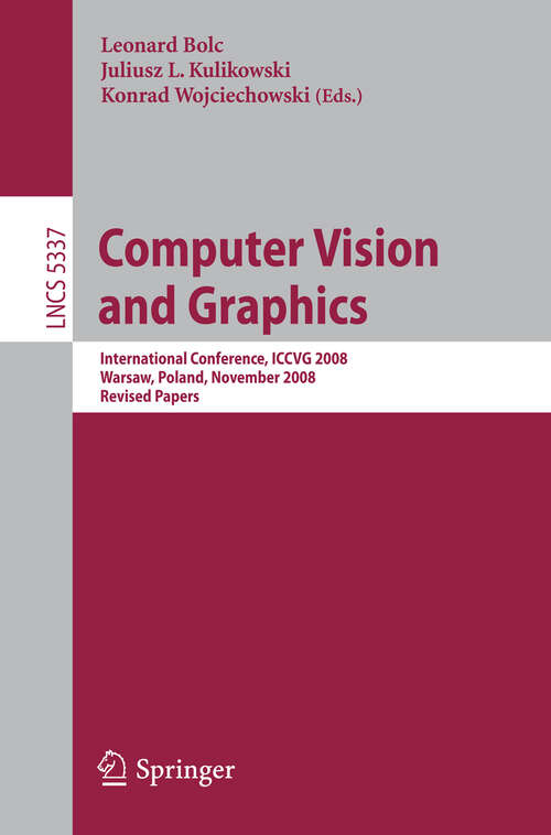 Book cover of Computer Vision and Graphics: International Conference, ICCVG 2008, Warsaw, Poland, November 10-12, 2008 Revised Papers (2009) (Lecture Notes in Computer Science #5337)
