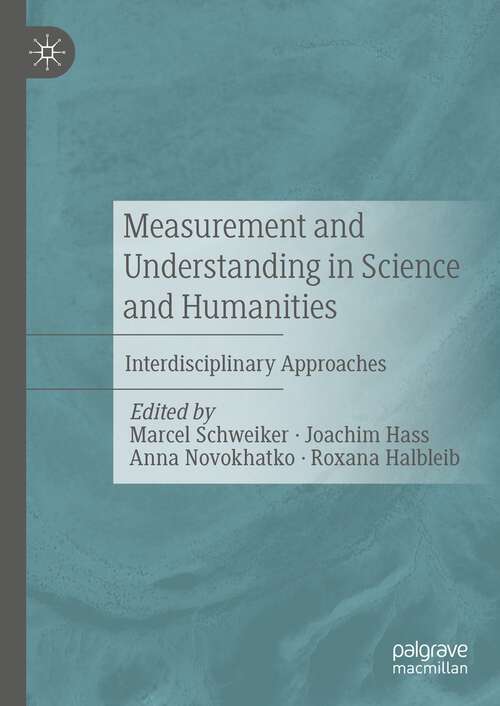 Book cover of Measurement and Understanding in Science and Humanities: Interdisciplinary Approaches (1st ed. 2024)