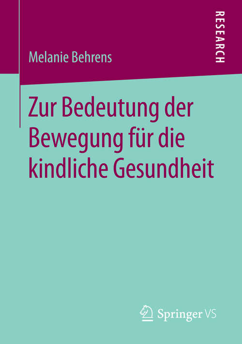 Book cover of Zur Bedeutung der Bewegung für die kindliche Gesundheit (1. Aufl. 2016)