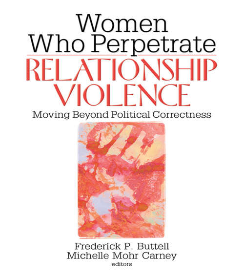 Book cover of Women Who Perpetrate Relationship Violence: Moving Beyond Political Correctness
