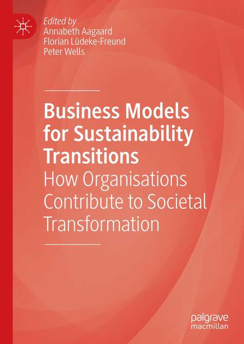 Book cover of Business Models for Sustainability Transitions: How Organisations Contribute to Societal Transformation (1st ed. 2021)