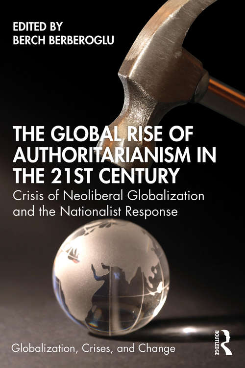 Book cover of The Global Rise of Authoritarianism in the 21st Century: Crisis of Neoliberal Globalization and the Nationalist Response (Globalization, Crises, and Change)