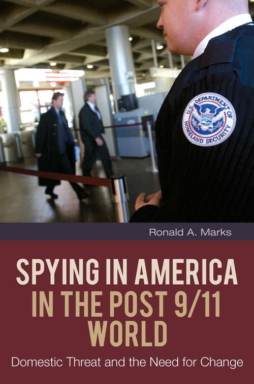 Book cover of Spying in America in the Post 9/11 World: Domestic Threat and the Need for Change (The Changing Face of War)