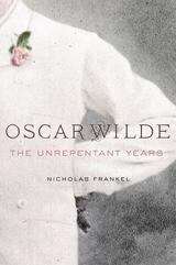 Book cover of Oscar Wilde: The Unrepentant Years