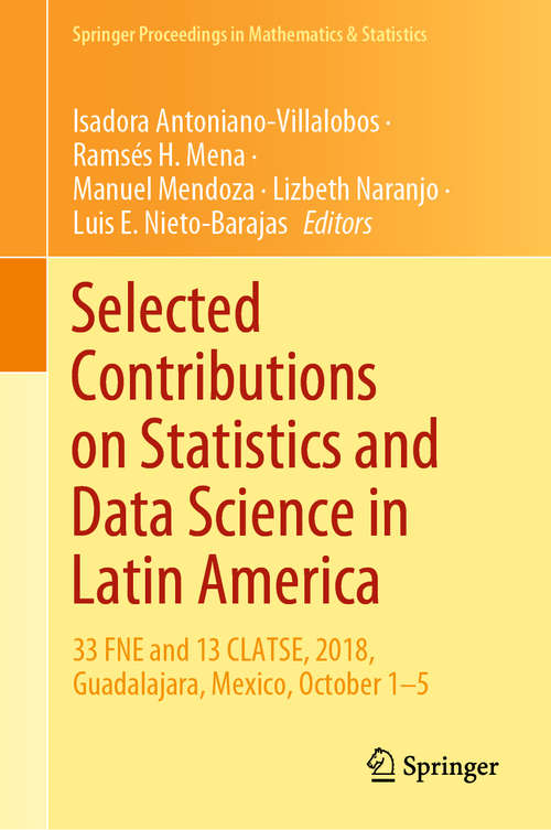 Book cover of Selected Contributions on Statistics and Data Science in Latin America: 33 FNE and 13 CLATSE, 2018, Guadalajara, Mexico, October 1−5 (1st ed. 2019) (Springer Proceedings in Mathematics & Statistics #301)