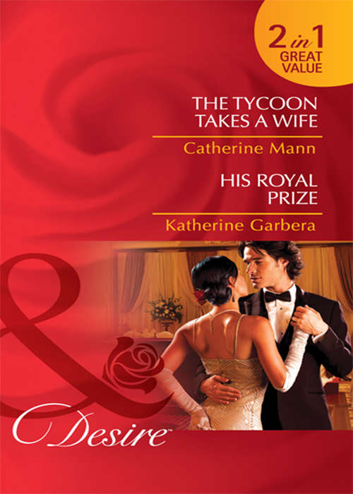 Book cover of The Tycoon Takes a Wife / His Royal Prize (ePub First edition)